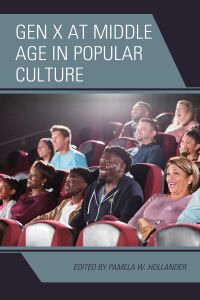 Cover image: Gen X at Middle Age in Popular Culture 9781793617330