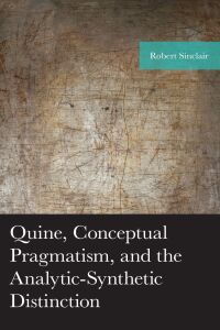 Immagine di copertina: Quine, Conceptual Pragmatism, and the Analytic-Synthetic Distinction 9781793618207