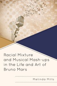 Omslagafbeelding: Racial Mixture and Musical Mash-ups in the Life and Art of Bruno Mars 9781793619822