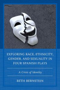 Omslagafbeelding: Exploring Race, Ethnicity, Gender, and Sexuality in Four Spanish Plays 9781793620545