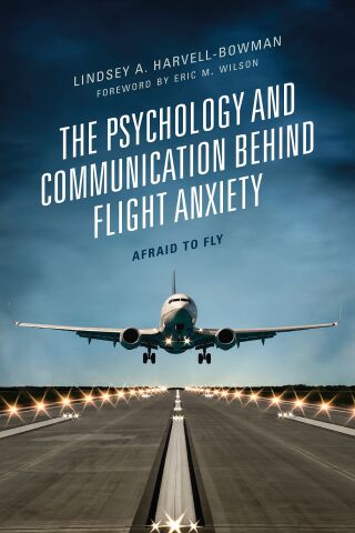 Cover image: The Psychology and Communication Behind Flight Anxiety 9781793620699