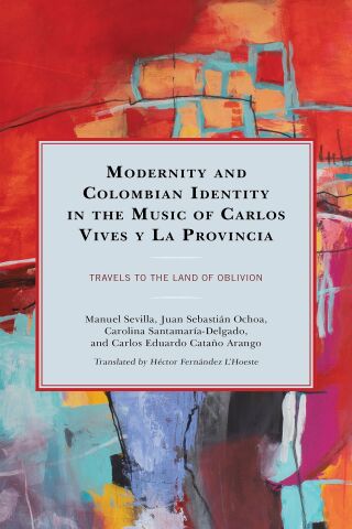 Cover image: Modernity and Colombian Identity in the Music of Carlos Vives y La Provincia 9781793621412