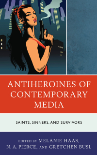 Cover image: Antiheroines of Contemporary Media 9781793624567