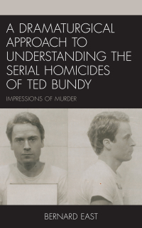 Omslagafbeelding: A Dramaturgical Approach to Understanding the Serial Homicides of Ted Bundy 9781793625045