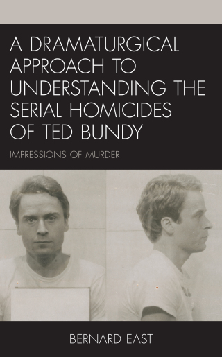 Cover image: A Dramaturgical Approach to Understanding the Serial Homicides of Ted Bundy 1st edition 9781793625045
