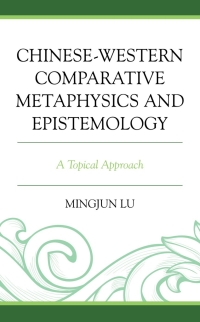 Imagen de portada: Chinese-Western Comparative Metaphysics and Epistemology 9781793625076
