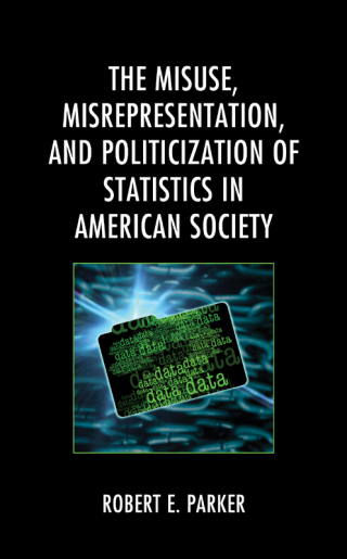 Imagen de portada: The Misuse, Misrepresentation, and Politicization of Statistics in American Society 1st edition 9781793625526