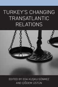 Cover image: Turkey’s Changing Transatlantic Relations 9781793625588