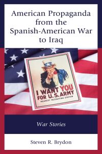 Cover image: American Propaganda from the Spanish-American War to Iraq 9781793626134