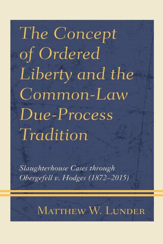 Cover image: The Concept of Ordered Liberty and the Common-Law Due-Process Tradition 1st edition 9781793626349