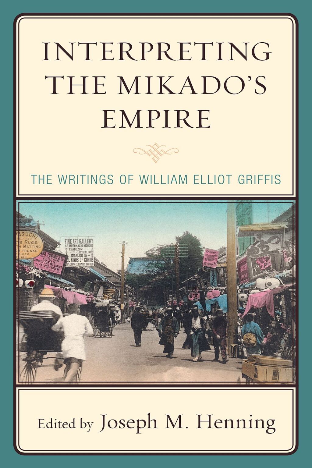 Interpreting the Mikado’s Empire The Writings of William Elliot Griffis