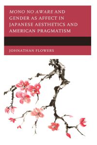 Cover image: Mono no Aware and Gender as Affect in Japanese Aesthetics and American Pragmatism 9781793626707
