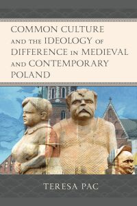 Cover image: Common Culture and the Ideology of Difference in Medieval and Contemporary Poland 9781793626912