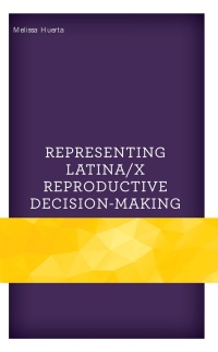 Cover image: Representing Latina/x Reproductive Decision-Making 9781793626974