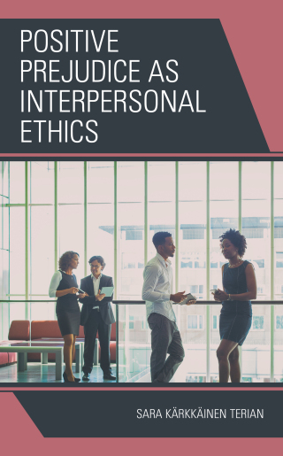 Cover image: Positive Prejudice as Interpersonal Ethics 1st edition 9781793628503
