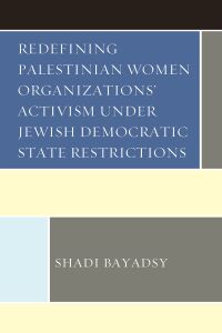 Imagen de portada: Redefining Palestinian Women Organizations’ Activism under Jewish Democratic State Restrictions 9781793629043