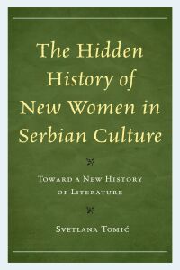 Cover image: The Hidden History of New Women in Serbian Culture 9781793631985