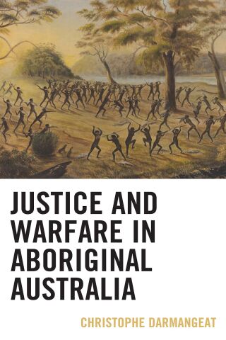 Cover image: Justice and Warfare in Aboriginal Australia 1st edition 9781793632319