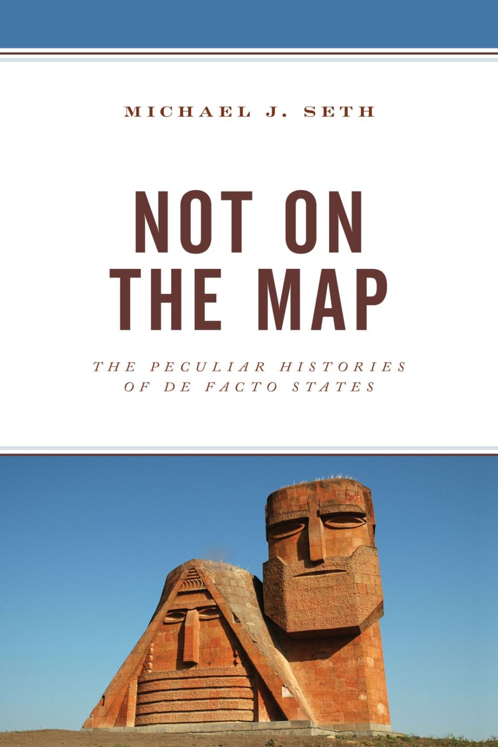 Not on the Map The Peculiar Histories of De Facto States