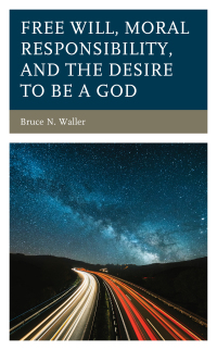 Imagen de portada: Free Will, Moral Responsibility, and the Desire to Be a God 9781793632647