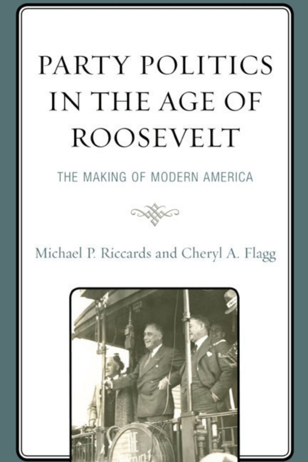 Party Politics in the Age of Roosevelt The Making of Modern America