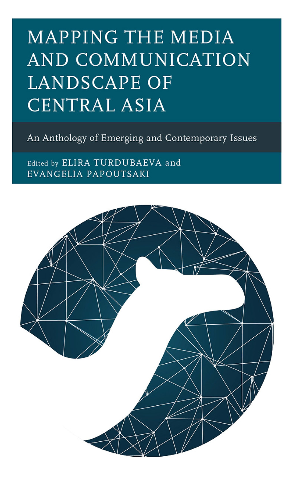 Mapping the Media and Communication Landscape of Central Asia An Anthology of Emerging and Contemporary Issues
