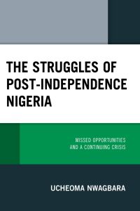 Cover image: The Struggles of Post-Independence Nigeria 9781793633750