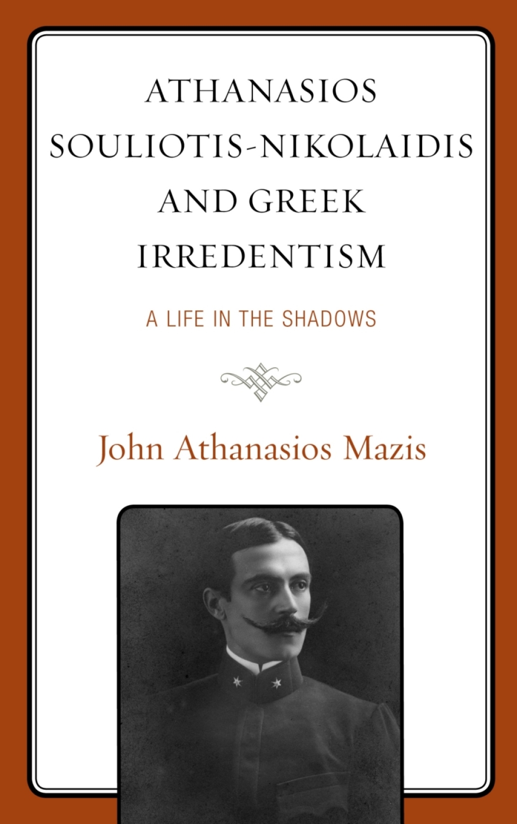 Athanasios Souliotis-Nikolaidis and Greek Irredentism A Life in the Shadows
