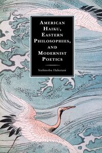 Omslagafbeelding: American Haiku, Eastern Philosophies, and Modernist Poetics 9781793634504