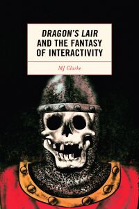 Imagen de portada: Dragon's Lair and the Fantasy of Interactivity 9781793636034