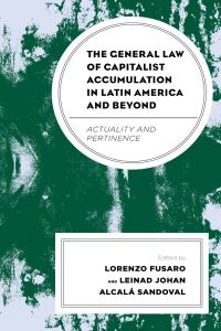 Cover image: The General Law of Capitalist Accumulation in Latin America and Beyond 9781793638236