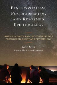Cover image: Pentecostalism, Postmodernism, and Reformed Epistemology 9781793638748