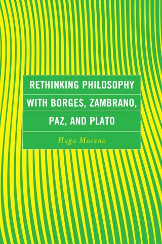Omslagafbeelding: Rethinking Philosophy with Borges, Zambrano, Paz, and Plato 1st edition 9781793639288