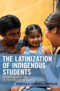 Omslagafbeelding: The Latinization of Indigenous Students 9781793640994