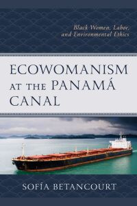 Cover image: Ecowomanism at the Panamá Canal 9781793641380