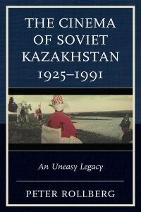 Omslagafbeelding: The Cinema of Soviet Kazakhstan 1925–1991 9781793641748