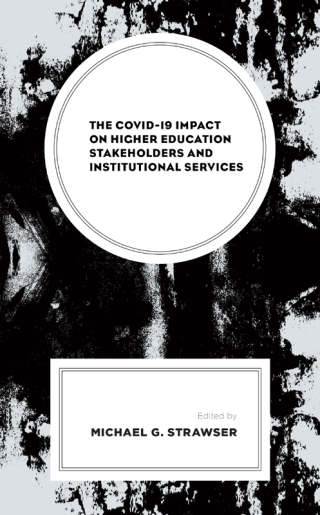 Cover image: COVID-19 Impact on Higher Education Stakeholders and Institutional Services 9781793643155