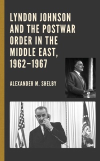 Imagen de portada: Lyndon Johnson and the Postwar Order in the Middle East, 1962–1967 9781793643575