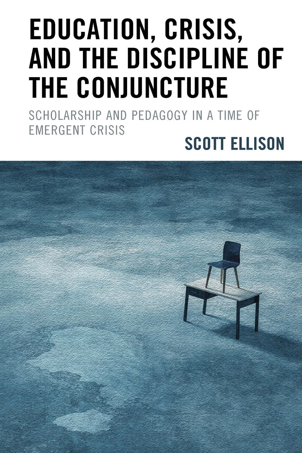 Education, Crisis, and the Discipline of the Conjuncture Scholarship and Pedagogy in a Time of Emergent Crisis