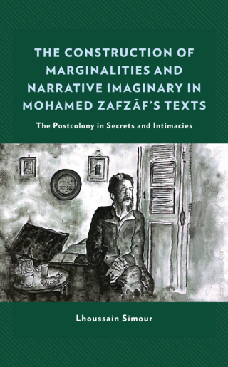 Cover image: The Construction of Marginalities and Narrative Imaginary in Mohamed Zafzaf’s Texts 1st edition 9781793645975