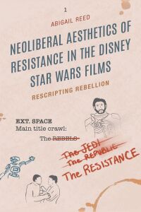 Imagen de portada: Neoliberal Aesthetics of Resistance in the Disney Star Wars Films 9781793647382