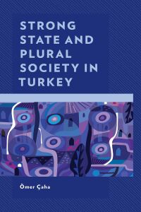 Cover image: Strong State and Plural Society in Turkey 9781793648044