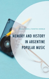 表紙画像: Memory and History in Argentine Popular Music 9781793648341