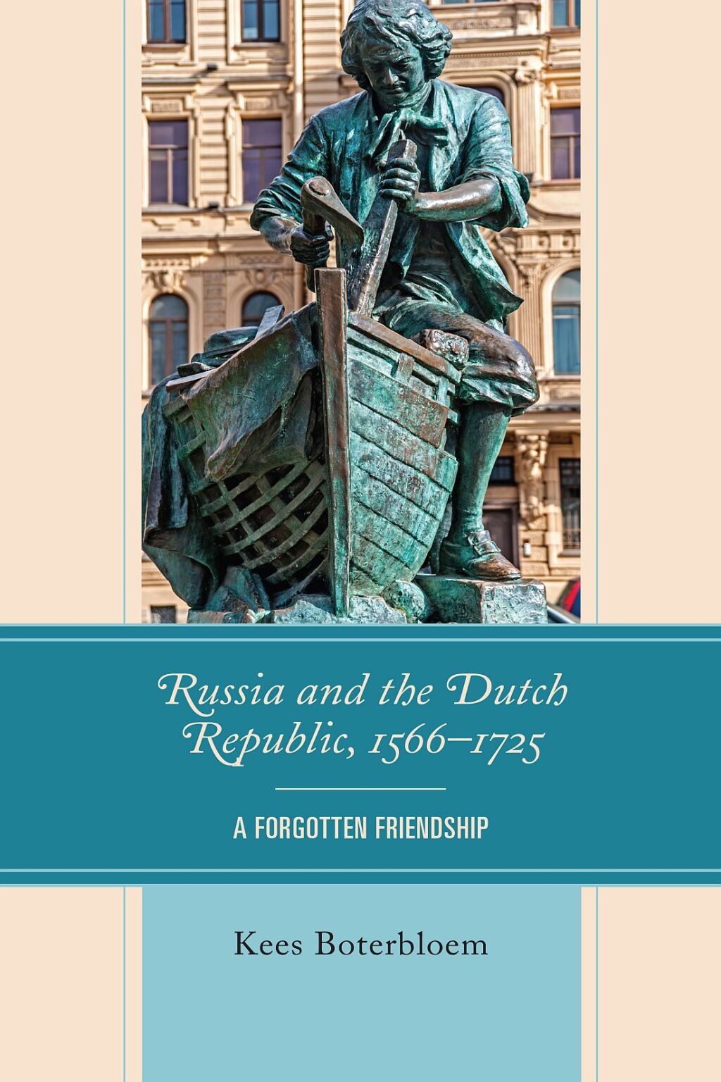Russia and the Dutch Republic, 1566–1725 A Forgotten Friendship