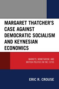 Cover image: Margaret Thatcher's Case against Democratic Socialism and Keynesian Economics 9781793650177
