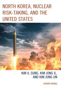 Cover image: North Korea, Nuclear Risk-Taking, and the United States 9781793650269