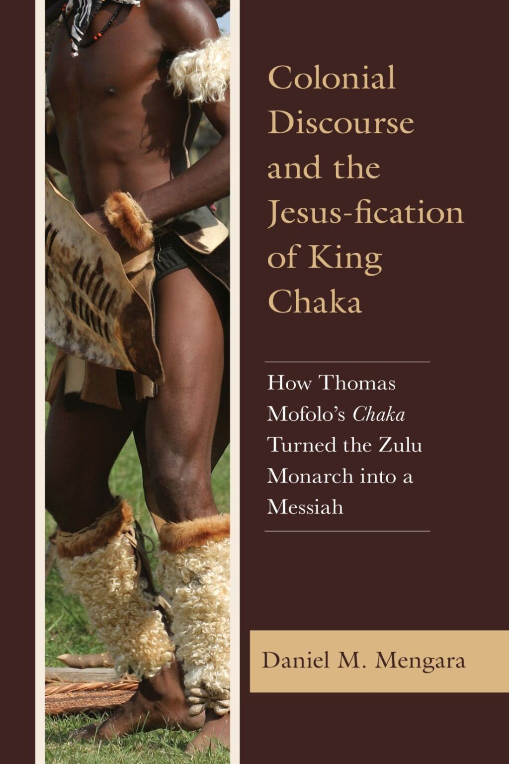 Colonial Discourse and the Jesus-fication of King Chaka How Thomas Mofolo’s Chaka Turned the Zulu Monarch into a Messiah
