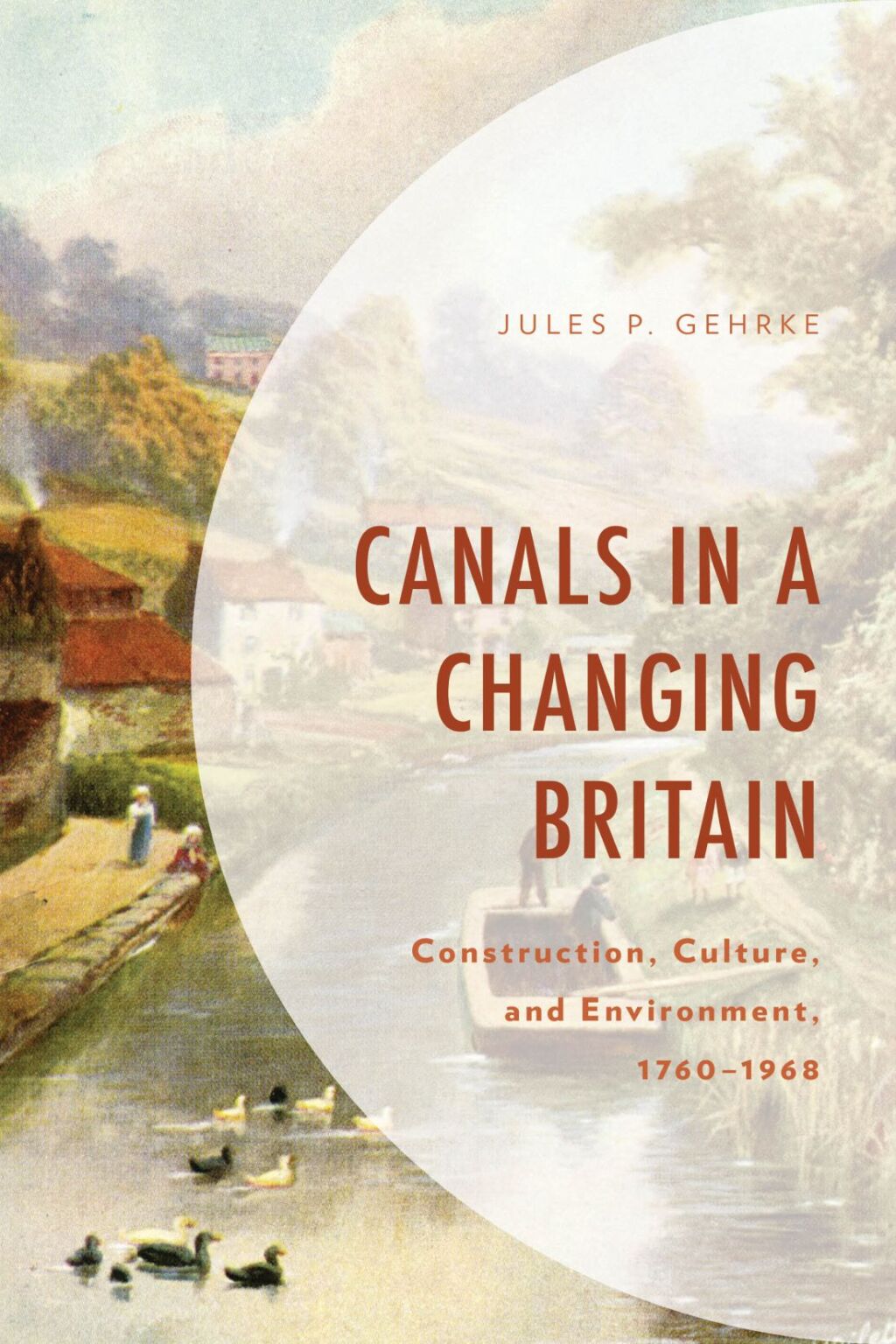 Canals in a Changing Britain Construction, Culture, and Environment, 1760-1968
