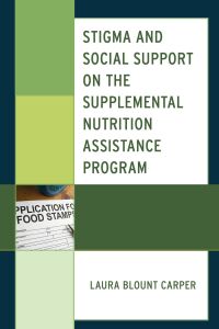 表紙画像: Stigma and Social Support on the Supplemental Nutrition Assistance Program 9781793655189