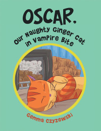 表紙画像: Oscar, Our Naughty Ginger Cat in Vampire Bite 9781796000559